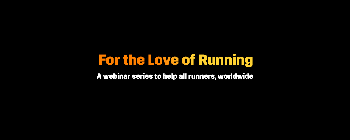 Announcing the “For the Love of Running” Webinar Series